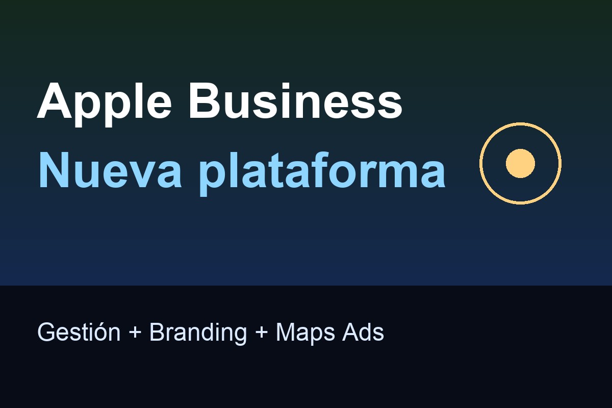 Apple Business: Apple unifica gestión, branding y Maps Ads en una sola plataforma para empresas